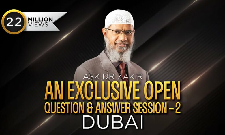 ASK DR ZAKIR - AN EXCLUSIVE OPEN QUESTION & ANSWER SESSION - 2 | DUBAI | LEC + Q & A | DR ZAKIR NAIK