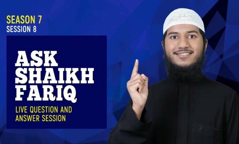 Ask Shaikh Fariq – Live Fortnightly Question & Answer Session : Season 7 Session 8
