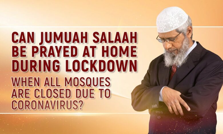 Can Jumuah Salaah be Prayed at Home during Lockdown when all Mosques are closed due to Coronavirus?