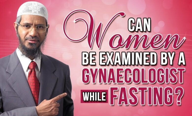 Can Women be Examined by a Gynaecologist while Fasting? - Dr Zakir Naik