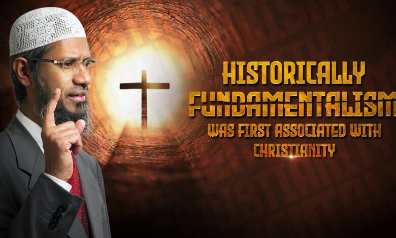 Historically, Fundamentalism was First Associated with Christianity - Dr Zakir Naik
