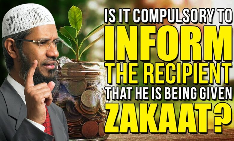 Is it Compulsory to inform the recipient that he is being given Zakaat? – Dr Zakir Naik