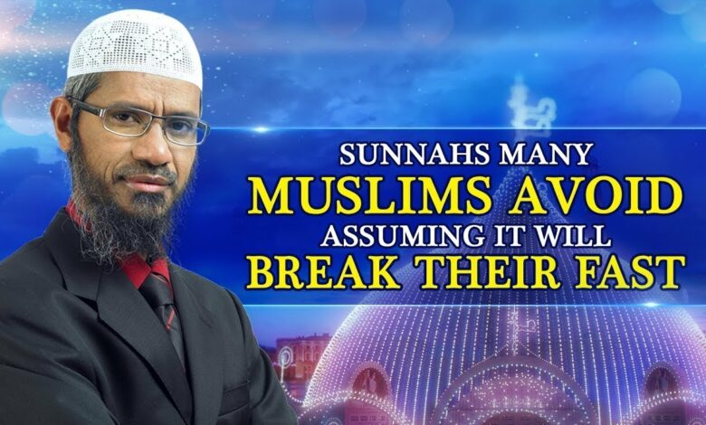 SUNNAHS MANY MUSLIMS AVOID ASSUMING IT WILL BREAK THEIR FAST - DR ZAKIR NAIK