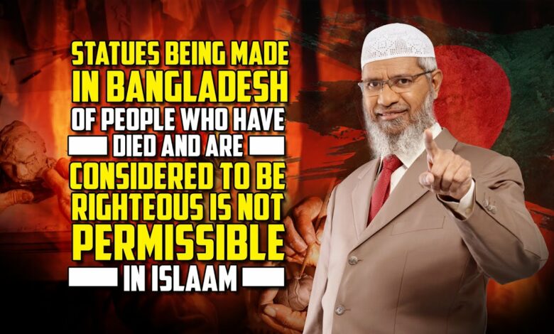Statues made in Bangladesh of People who have Died and are Righteous is not Permissible in Islam