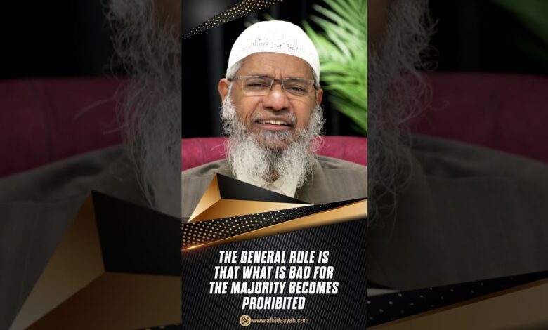 The General Rule is that what is Bad for the Majority Becomes Prohibited - Dr Zakir Naik