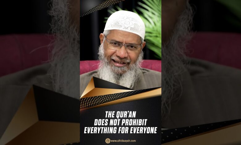 The Quran does not Prohibit Everything for Everyone - Dr Zakir Naik