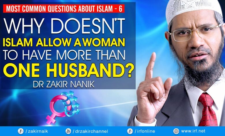 WHY DOESN'T ISLAM ALLOW A WOMEN TO HAVE MORE THAN ONE HUSBAND? -DR ZAKIR NAIK