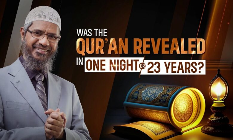 Was the Quran Revealed in One Night or 23 Years? - Dr Zakir Naik