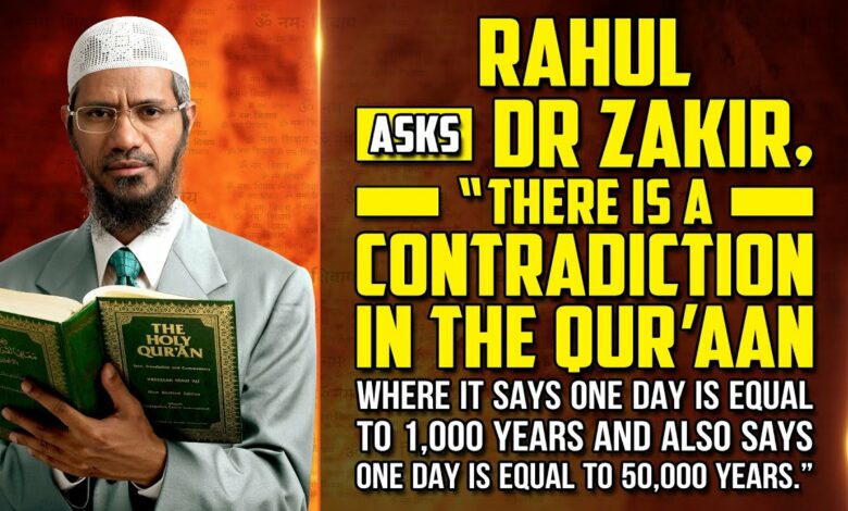 Rahul Asks Dr Zakir, “There is a Contradiction in the Quran where it says One Day is Equal to ...