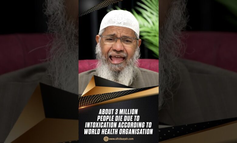 About 3 Million People Die due to Intoxication According to World Health Organisation -Dr Zakir Naik