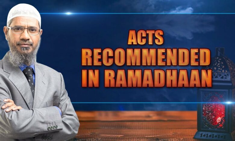 Acts Recommended in Ramadhaan – Dr Zakir Naik