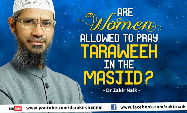 Are women allowed to pray taraweeh in the masjid? by Dr Zakir Naik