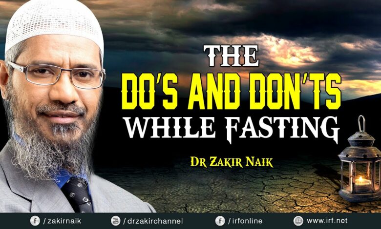 DR ZAKIR NAIK - THE DO'S AND DON'TS WHILE FASTING