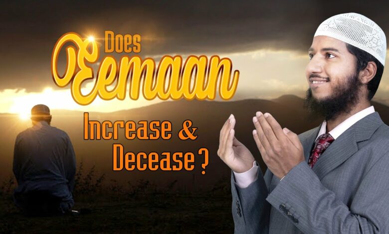 Does Eemaan increase and decrease? – Shaikh Fariq Naik