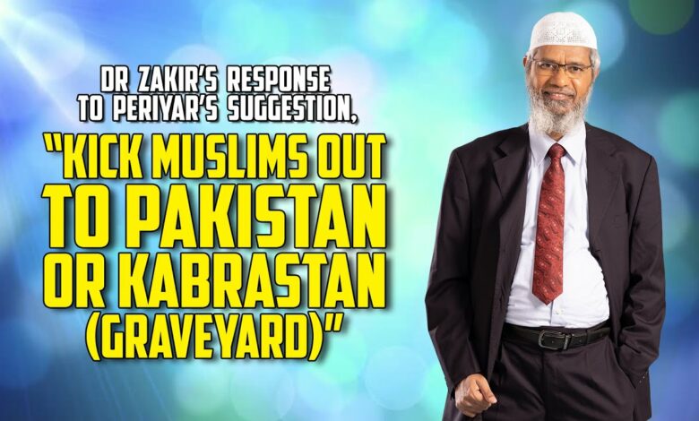 Dr Zakir’s Response to Periyar’s Suggestion, “Kick Muslims out to Pakistan or Kabrastan (Graveyard)”