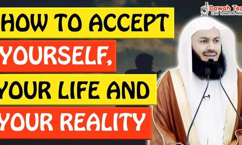 🚨HOW TO ACCEPT YOURSELF, YOUR LIFE, AND YOUR REALITY ? 🤔 - Mufti Menk