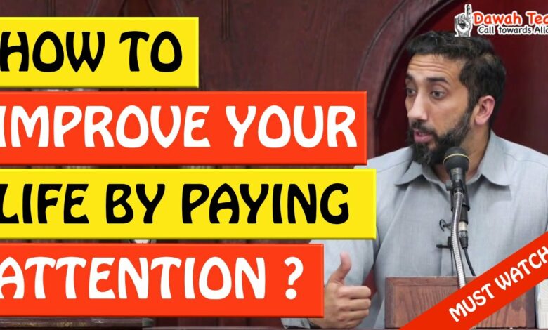 🚨HOW TO IMPROVE YOUR LIFE BY PAYING ATTENTION🤔 - Nouman Ali Khan