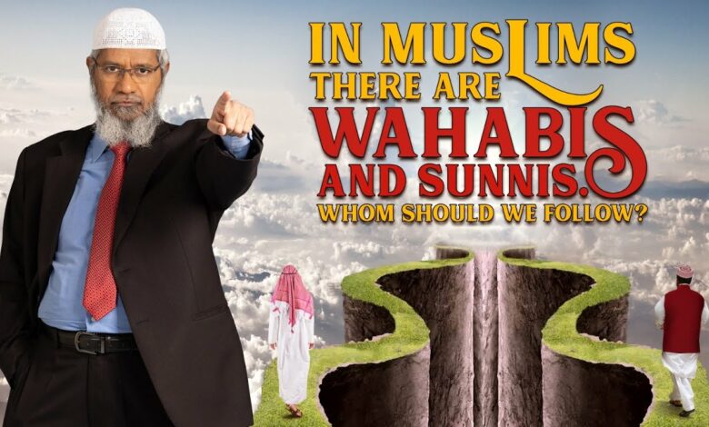 In Muslims there are Wahabis and Sunnis. Whom Should we Follow? - Dr Zakir Naik