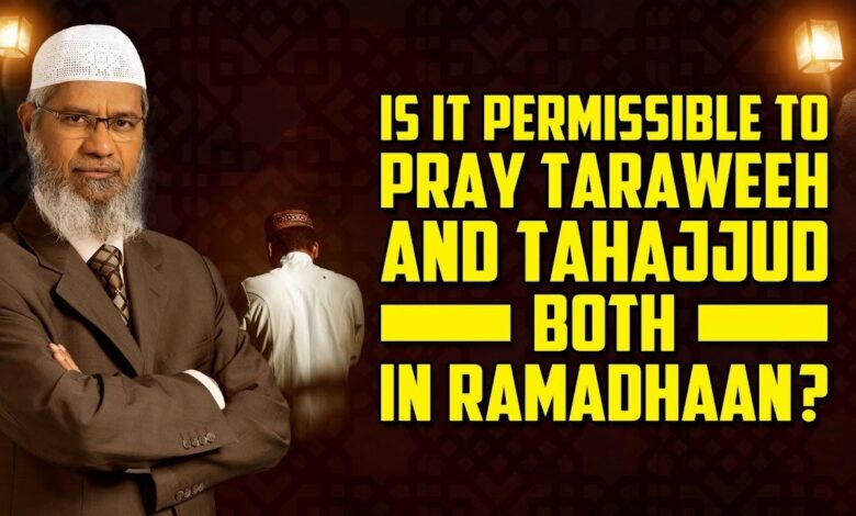 Is it Permissible to Pray Taraweeh and Tahajjud both in Ramadhaan? - Dr Zakir Naik