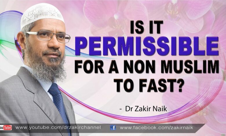 Is it permissible for a Non Muslim to fast? by Dr Zakir Naik