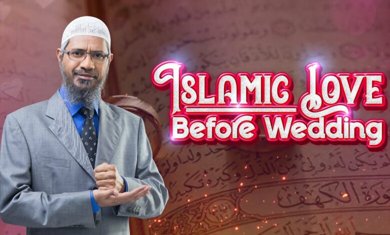 Islamic Love Before Wedding – Dr Zakir Naik
