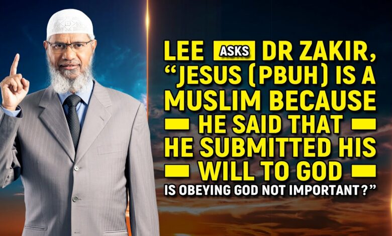 Lee Asks Dr Zakir, "Jesus(pbuh) is a Muslim because he Said that he Submitted his Will to God...