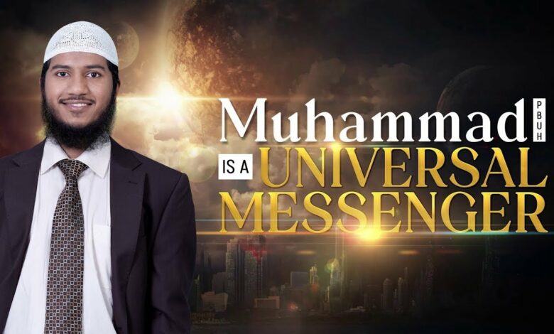 Muhammad pbuh is a Universal Messenger