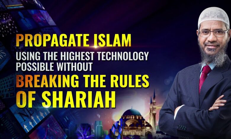 Propagate Islam Using the Highest Technology Possible without Breaking the Rules of Shariah