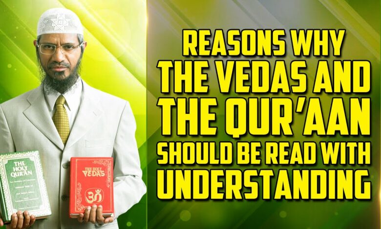 Reasons why the Vedas and the Quran should be Read with Understanding - Dr Zakir Naik