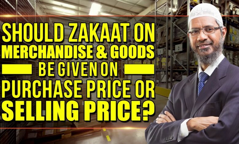 Should Zakaat on Merchandise and Goods be given on Purchase Price or Selling Price? – Dr Zakir Naik