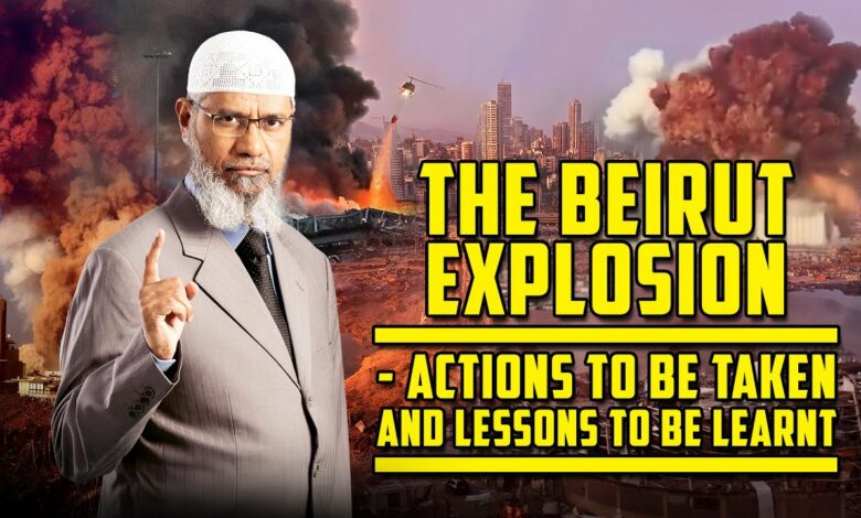 The Beirut Explosion - Actions to be Taken and Lessons to be Learnt – Dr Zakir Naik