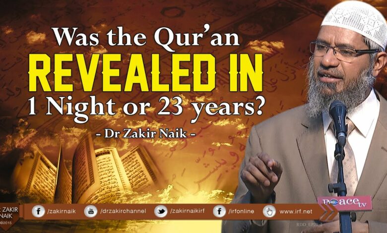 WAS THE QUR'AN REVEALED IN 1 NIGHT OR 23 YEARS? BY DR ZAKIR NAIK