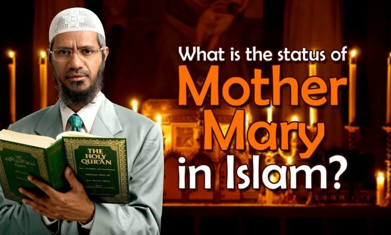 What is the status of Mother Mary in Islam? by Dr Zakir Naik