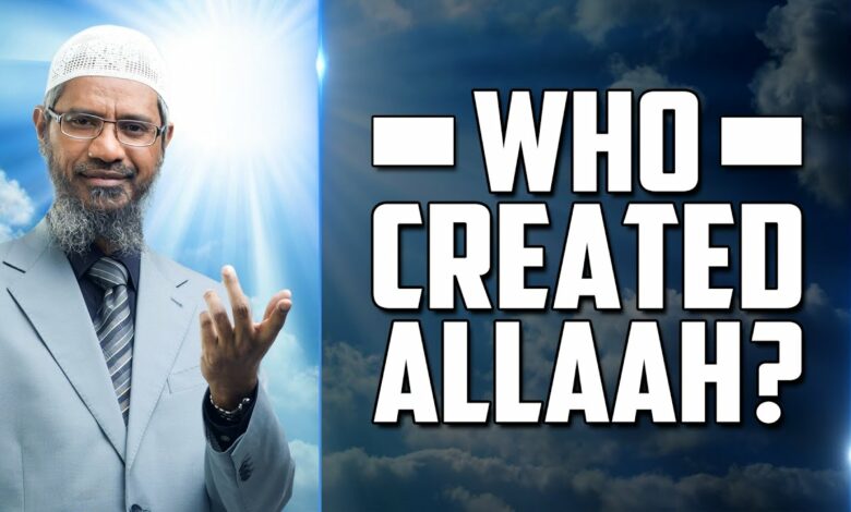 Who Created Allah? – Dr Zakir Naik