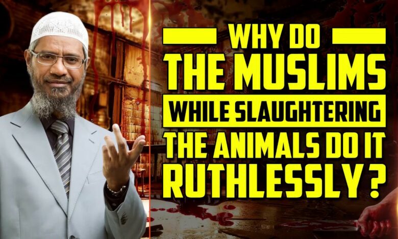 Why do the Muslims while Slaughtering the Animals do it Ruthlessly? - Dr Zakir Naik