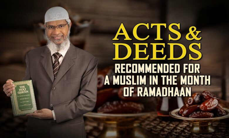 Acts and Deeds Recommended for a Muslim in the Month of Ramadhaan — Dr Zakir Naik
