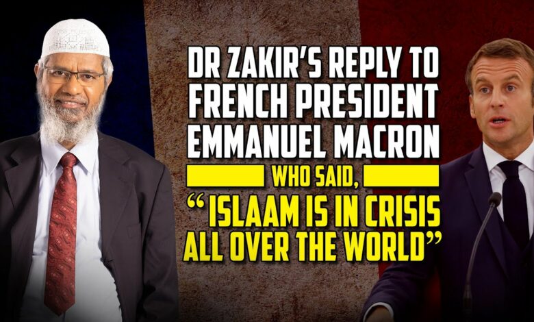 Dr Zakir’s Reply to French President Macron who said, “Islam is in Crisis all Over the World”