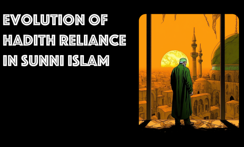 Evolution of Hadith Reliance in Sunni Islam – Quran Talk Blog