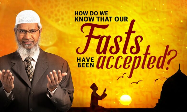 How do we know that our Fasts have been accepted by Allah? – Dr Zakir Naik