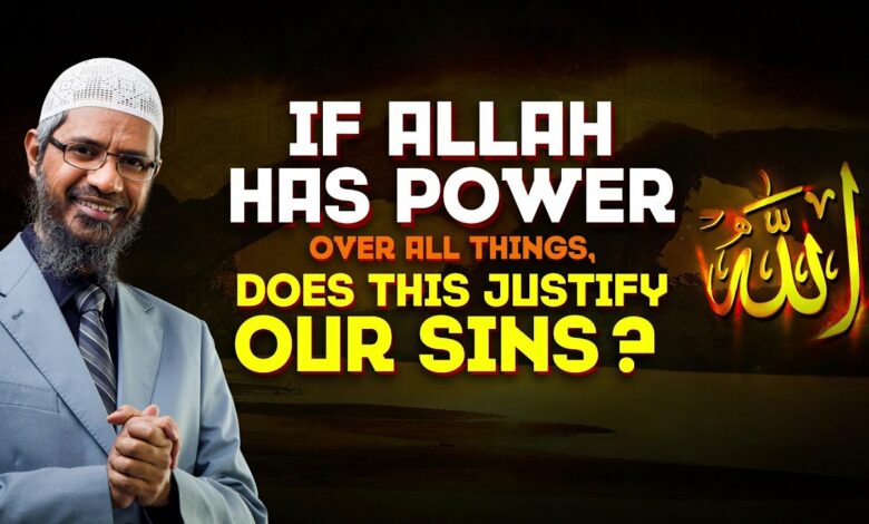 If Allah has Power Over All Things, Does This Justify Our Sins - Dr Zakir Naik