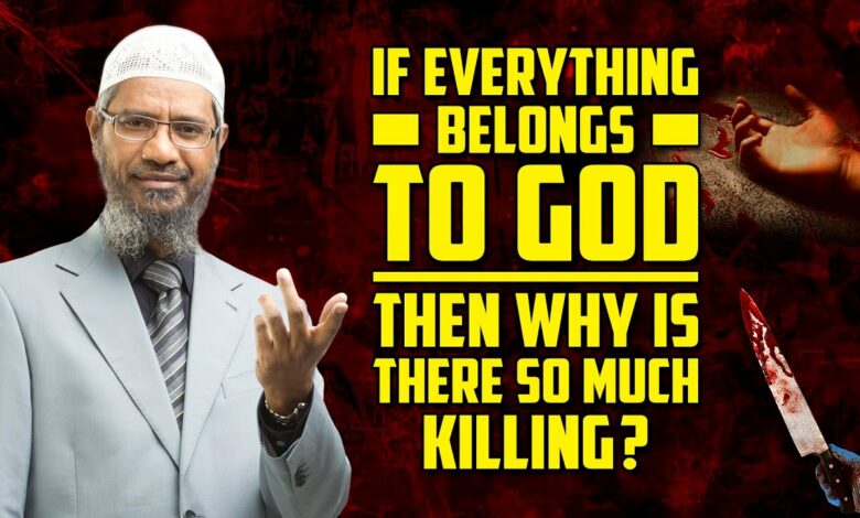 If Everything Belongs to God then Why is there So Much Killing? — Dr Zakir Naik
