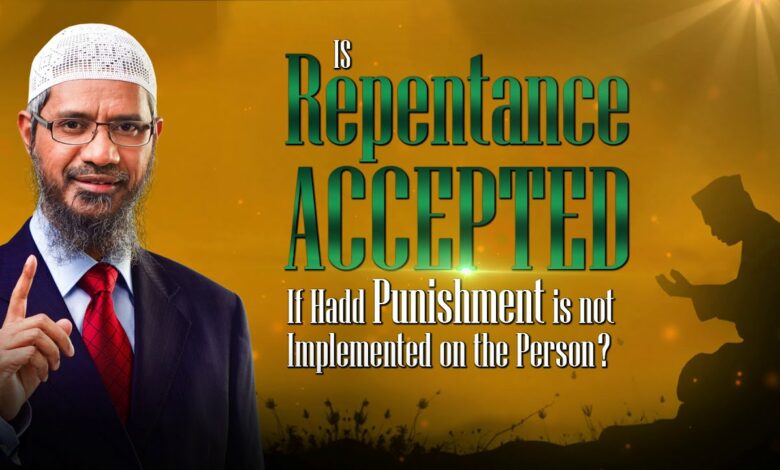 Is Repentance Accepted If Hadd Punishment is not Implemented on the Person? - Dr Zakir Naik
