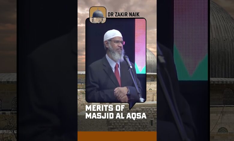 Merits of Masjid Al Aqsa - Dr Zakir Naik