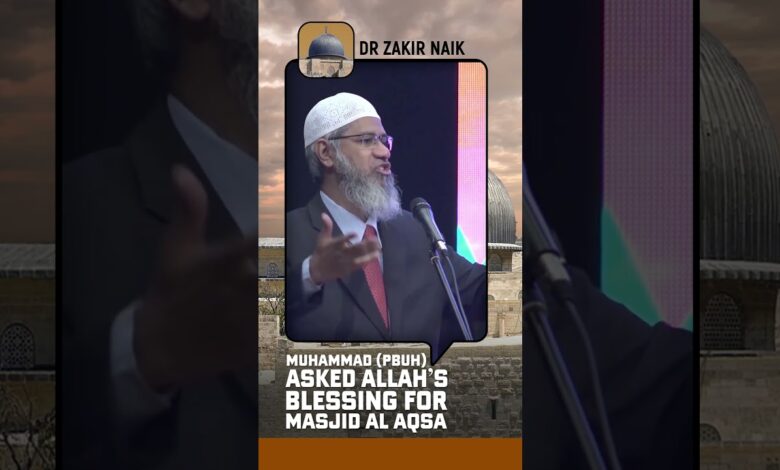 Muhammad (pbuh) asked Allah's Blessing for Masjid Al Aqsa - Dr Zakir Naik
