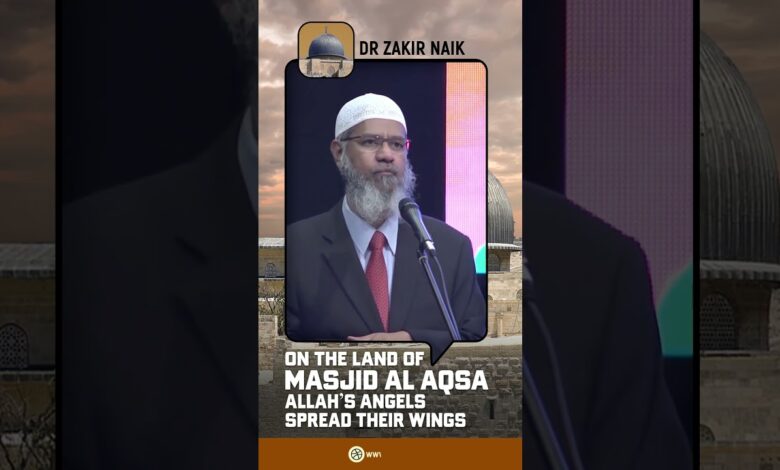 On the Land of Masjid Al Aqsa Allah's Angels spread their Wings – Dr Zakir Naik