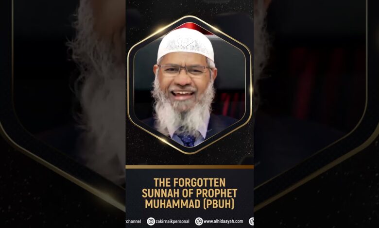 The Forgotten Sunnah of Prophet Muhammad (pbuh) - Dr Zakir Naik
