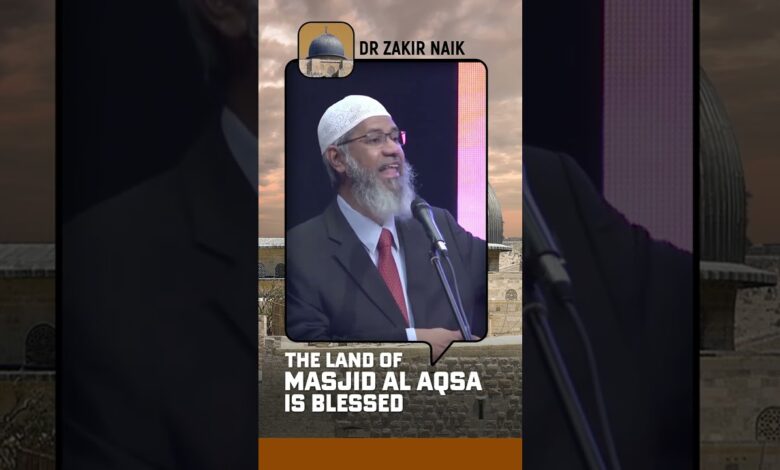The Land of Masjid Al Aqsa is Blessed - Dr Zakir Naik