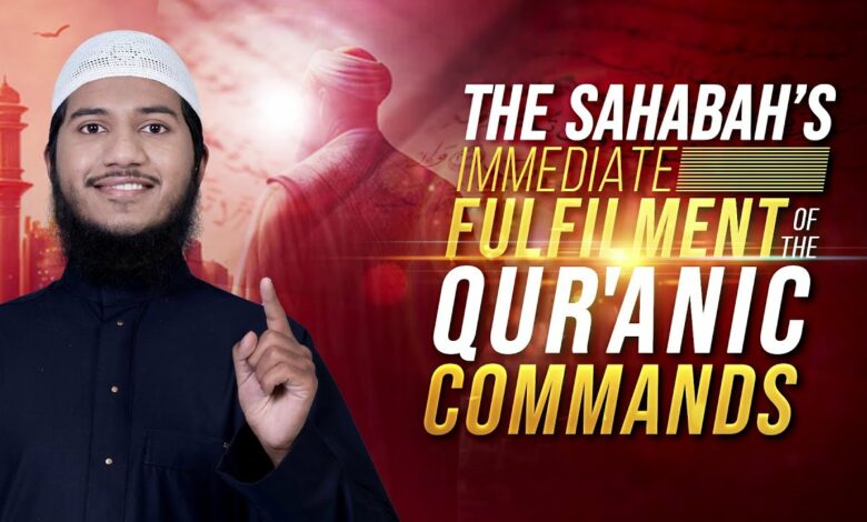 The Sahabah's immediate Fulfilment of the Quranic Commands - Shaikh Fariq Naik