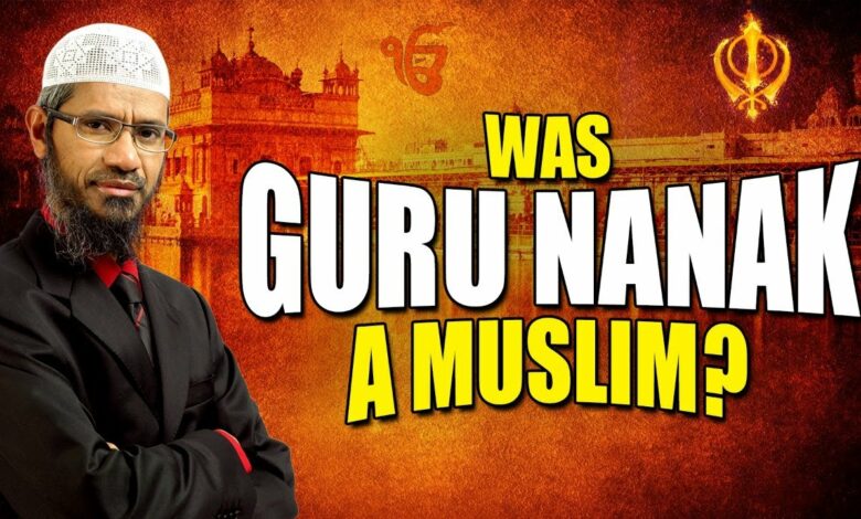 Was Guru Nanak a Muslim? - Dr Zakir Naik