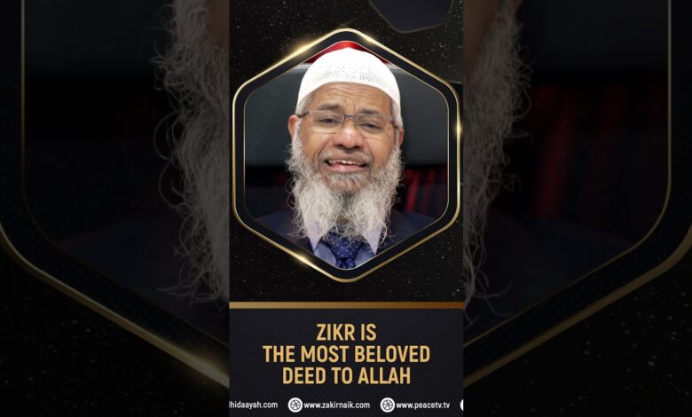 Zikr is the Most Beloved Deed to Allah - Dr Zakir Naik
